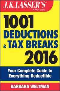 Barbara Weltman - J.K. Lasser´s 1001 Deductions and Tax Breaks 2016: Your Complete Guide to Everything Deductible