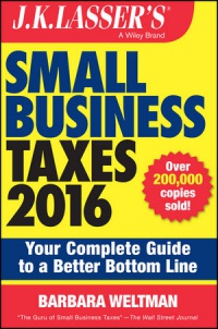 Barbara Weltman - J.K. Lasser´s Small Business Taxes 2016: Your Complete Guide to a Better Bottom Line