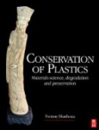 Shashoua Y. - Conservation of Plastics: Materials Science, Degradation and Preservation