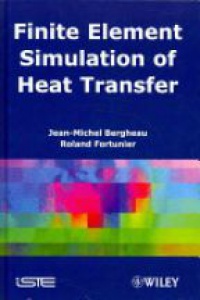 Jean–Michel Bergheau,Roland Fortunier - Finite Element Simulation of Heat Transfer
