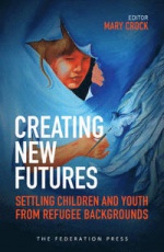 Creating New Futures: Settling Children and Youth from Refugee Backgrounds