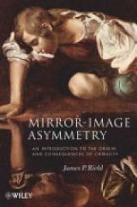James P. Riehl - Mirror–Image Asymmetry: An Introduction to the Origin and Consequences of Chirality