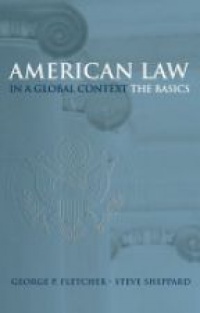 Fletcher G. - American Law in a Global Context the Basics
