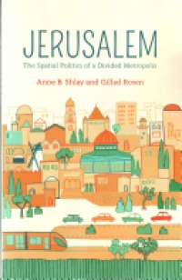 Anne B. Shlay,Gillad Rosen - Jerusalem: The Spatial Politics of a Divided Metropolis