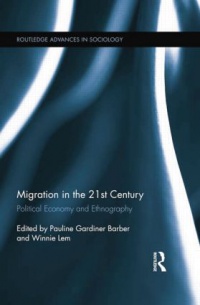 Pauline Gardiner Barber,Winnie Lem - Migration in the 21st Century: Political Economy and Ethnography