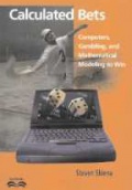 Calculated Bets: Computers, Gambling and Mathematical Modeling to Win