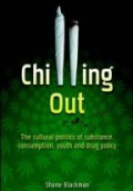 Chilling Out: The Cultural Politics of Substance Consumption, Youth and Drug Policy