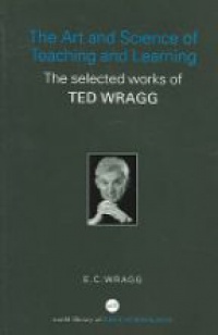 Wragg E. - Art and Science of Teaching and Learning the Selected Works