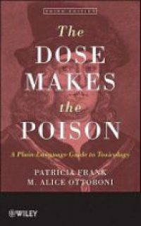 Patricia Frank - The Dose Makes the Poison: A Plain-Language Guide to Toxicology, 3rd Edition