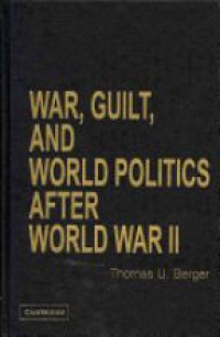 Berger T. - War, Guilt, and World Politics after World War II