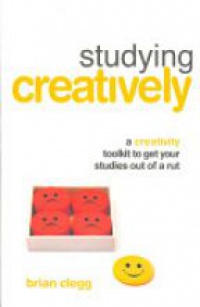 Brian Clegg - Studying Creatively: A Creativity Toolkit to Get Your Studies Out of a Rut