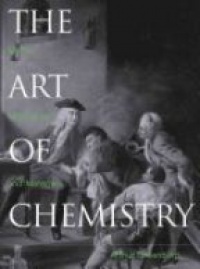 Arthur Greenberg - The Art of Chemistry: Myths, Medicines, and Materials