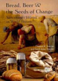 Sinclair T. - Bread, Beer and the Seeds of Change: Agriculture's Imprint on World History