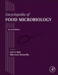 Carl A. Batt - Encyclopedia of Food Microbiology, 3 Volume Set