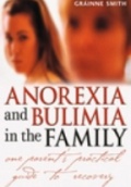 Anorexia and Bulimia in the Family - One Parent´s Practical Guide to Recovery