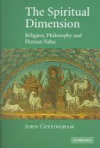 Cottingham J. - Spiritual Dimension / Religion, Philosophy and Human Value