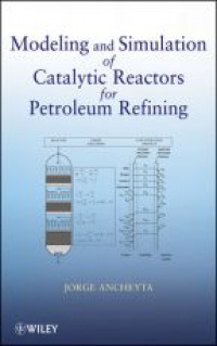 Jorge Ancheyta - Modeling and Simulation of Catalytic Reactors for Petroleum Refining
