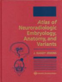 Jinkins J.R. - Atlas of Neuroradiologic Embryology, Anatomy and Variants