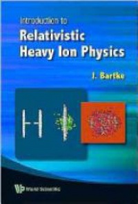 Bartke J. - Introduction To Relativistic Heavy Ion Physics