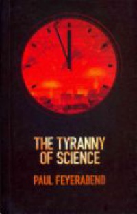 Feyerabend P. - The Tyranny of Science