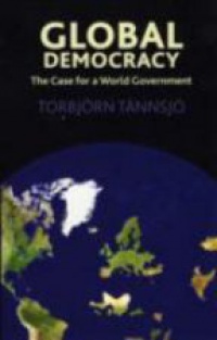 Torbjörn Tännsjo - Global Democracy, The Case for a World Government