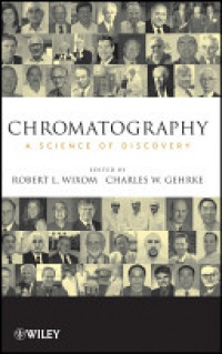 Robert L. Wixom,Charles W. Gehrke - Chromatography: A Science of Discovery