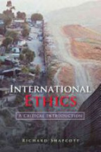 Richard Shapcott - International Ethics: A Critical Introduction