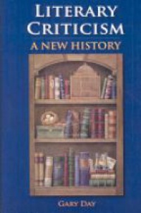 Gary Day - Literary Criticism a New History