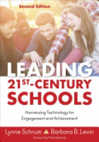 Lynne Schrum,Barbara B. Levin - Leading 21st Century Schools: Harnessing Technology for Engagement and Achievement