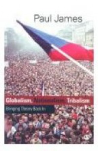 James P. - Globalism, Nationalism, Tribalism: Bringing Theory Back in
