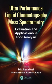 Mu Naushad,Mohammad Rizwan Khan - Ultra Performance Liquid Chromatography Mass Spectrometry: Evaluation and Applications in Food Analysis