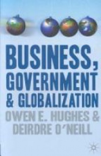Owen E. Hughes,Deirdre O'Neill - Business, Government and Globalization