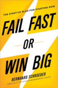 Schroeder B. - Fail ´Fast or Win Big: The Start- Up Plan for Starting Now