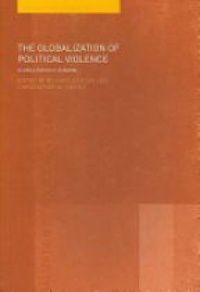 Richard Devetak,Christopher W. Hughes - The Globalization of Political Violence: Globalization's Shadow