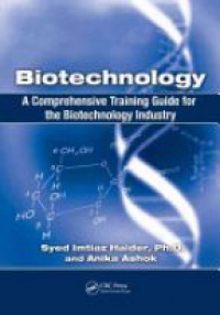 Syed Imtiaz Haider,Anika Ashtok - Biotechnology: A Comprehensive Training Guide for the Biotechnology Industry