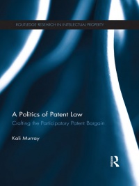 Murray K. - A Politics of Patent Law: Crafting the Participatory Patent Bargain