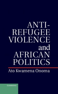 Ato Kwamena Onoma - Anti-Refugee Violence and African Politics