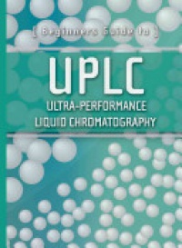 Waters Corporation - Beginners Guide to UPLC: Ultra–Performance Liquid Chromatography