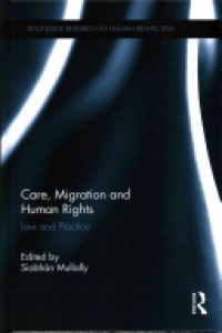 Siobhán Mullally - Care, Migration and Human Rights: Law and Practice