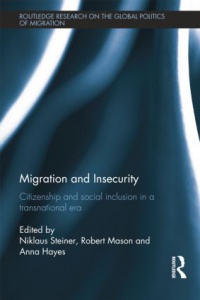 Niklaus Steiner,Robert Mason,Anna Hayes - Migration and Insecurity: Citizenship and Social Inclusion in a Transnational Era