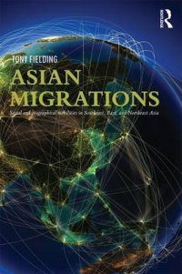 Tony Fielding - Asian Migrations: Social and Geographical Mobilities in Southeast, East, and Northeast Asia