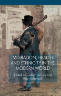 Catherine Cox,Hilary Marland - Migration, Health and Ethnicity in the Modern World