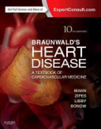 Mann D. - Braunwald's Heart Disease: A Textbook of Cardiovascular Medicine, Single Volume