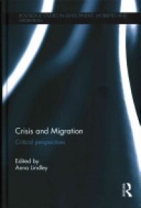 Anna Lindley - Crisis and Migration: Critical Perspectives