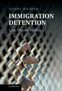 Daniel Wilsher - Immigration Detention: Law, History, Politics