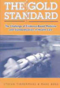 Timmermans, S. - Gold Standard: The Challenge of Evidence-based Medicine and Standardization in Health Care