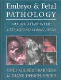 Gilbert - Embryo and Fetal Pathology Color Atlas with Ultrasound Correlation
