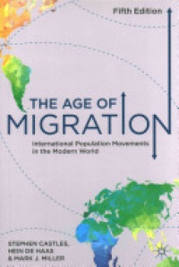 Stephen Castles,Hein de Haas,Mark J. Miller - The Age of Migration: International Population Movements in the Modern World
