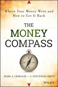 Mark Grimaldi,Stevenson G. Smith - The Money Compass: Where Your Money Went and How to Get It Back