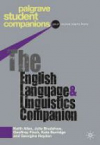 Keith Allan,Julie Bradshaw,Geoffrey Finch,Kate Burridge,Georgina Heydon - The English Language and Linguistics Companion